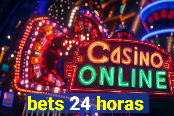 bets 24 horas